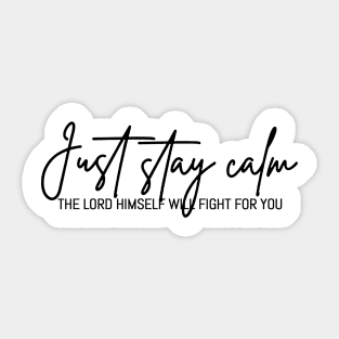 Just Stay Calm The LORD Himself Will Fight For You, The Bibble Quotes Sticker